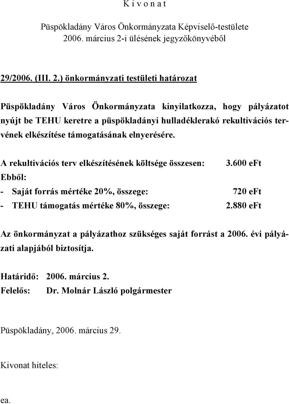 hulladéklerakó rekultivációs tervének elkészítése támogatásának elnyerésére. A rekultivációs terv elkészítésének költsége összesen: 3.