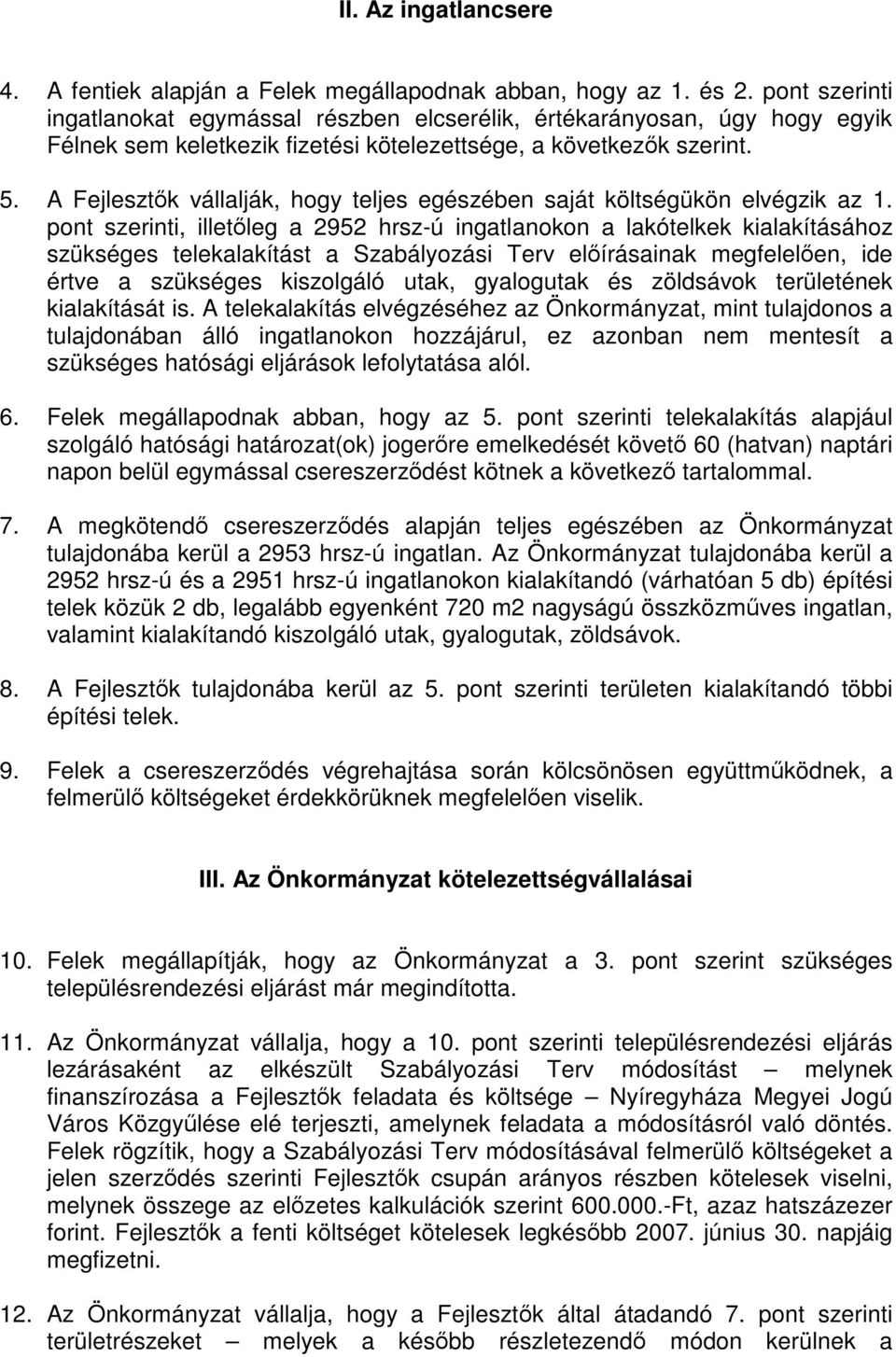 A Fejlesztők vállalják, hogy teljes egészében saját költségükön elvégzik az 1.