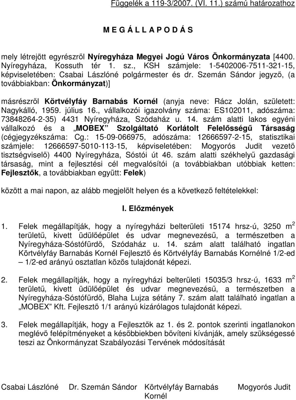 , vállalkozói igazolvány száma: ES102011, adószáma: 73848264-2-35) 4431 Nyíregyháza, Szódaház u. 14.