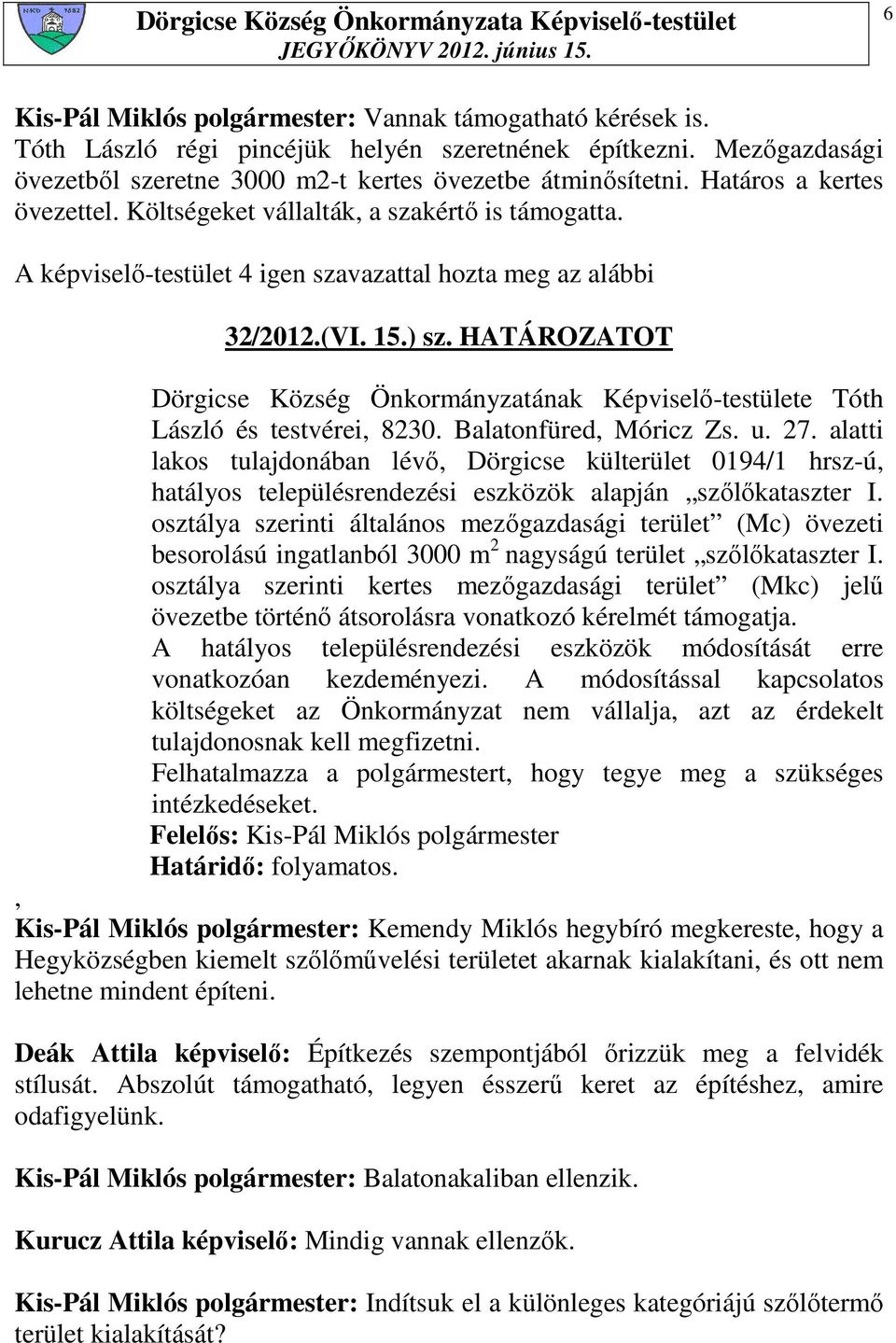 Balatonfüred, Móricz Zs. u. 27. alatti lakos tulajdonában lévı, Dörgicse külterület 0194/1 hrsz-ú, hatályos településrendezési eszközök alapján szılıkataszter I.