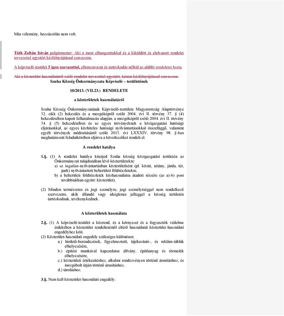 szavazzon. Szuha Község Önkormányzata Képviselő testületének 10/2013. (VII.23.) RENDELETE a közterületek használatáról Szuha Község Önkormányzatának Képviselő-testülete Magyarország Alaptörvénye 32.