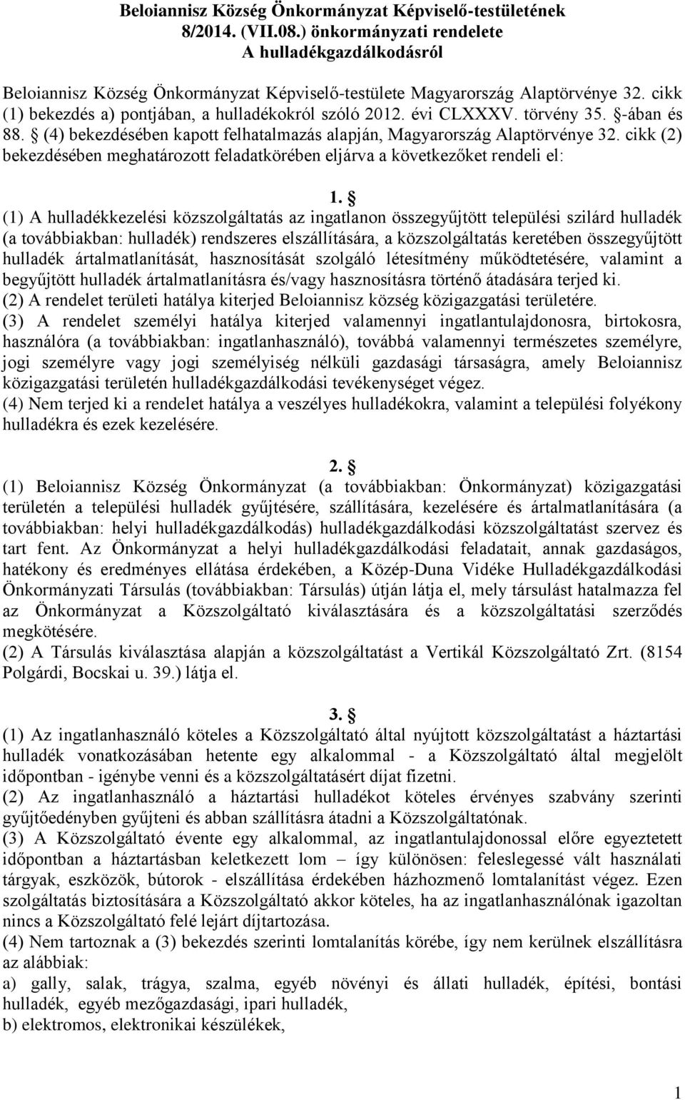 évi CLXXXV. törvény 35. -ában és 88. (4) bekezdésében kapott felhatalmazás alapján, Magyarország Alaptörvénye 32.