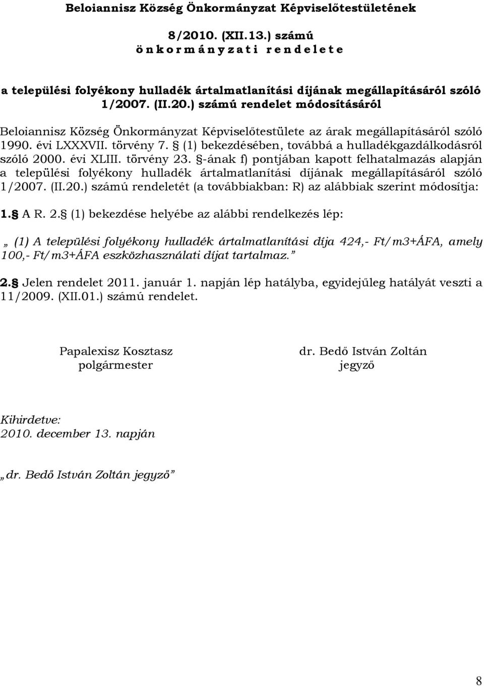 7. (II.20.) számú rendelet módosításáról Beloiannisz Község Önkormányzat Képviselőtestülete az árak megállapításáról szóló 1990. évi LXXXVII. törvény 7.