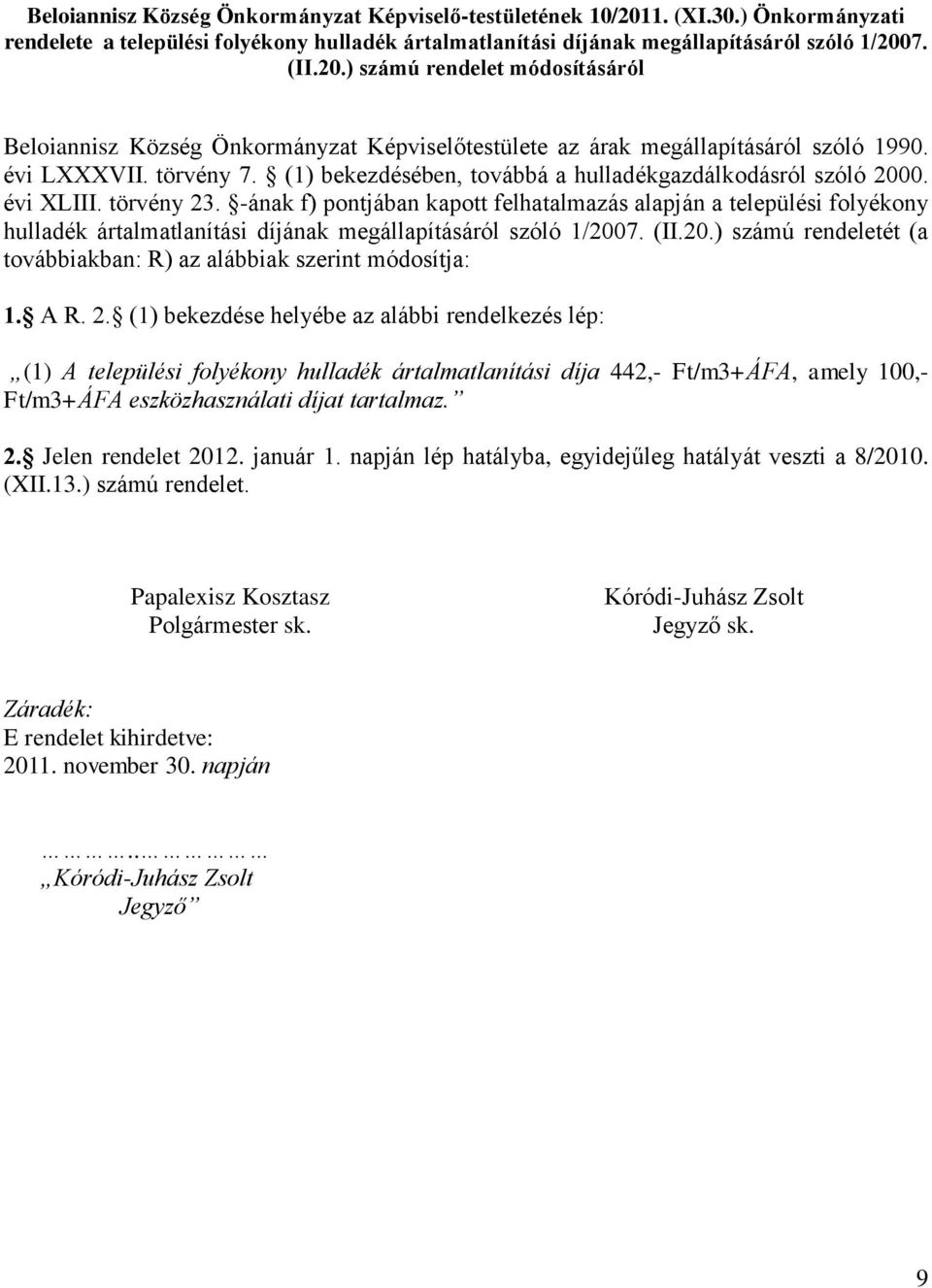 -ának f) pontjában kapott felhatalmazás alapján a települési folyékony hulladék ártalmatlanítási díjának megállapításáról szóló 1/200