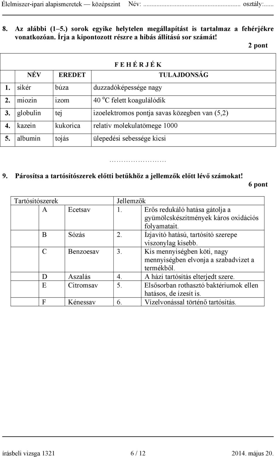 albumin tojás ülepedési sebessége kicsi 9. Párosítsa a tartósítószerek előtti betűkhöz a jellemzők előtt lévő számokat! 6 pont Tartósítószerek Jellemzők A Ecetsav 1.