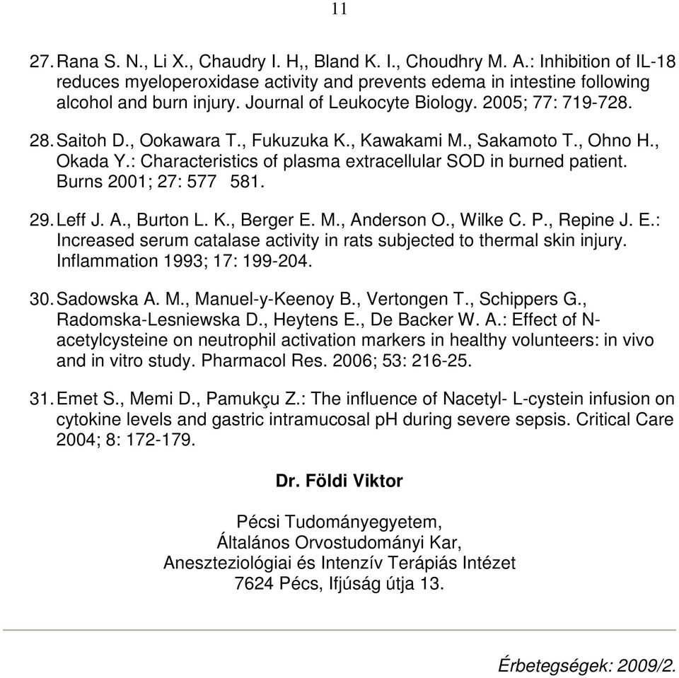 Burns 2001; 27: 577581. 29. Leff J. A., Burton L. K., Berger E. M., Anderson O., Wilke C. P., Repine J. E.: Increased serum catalase activity in rats subjected to thermal skin injury.
