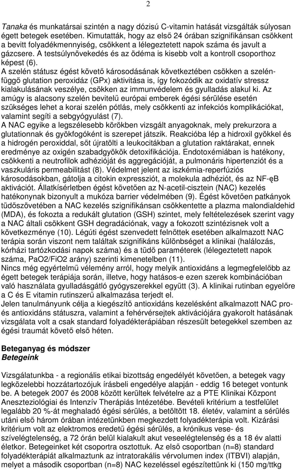 A testsúlynövekedés és az ödéma is kisebb volt a kontroll csoporthoz képest (6).
