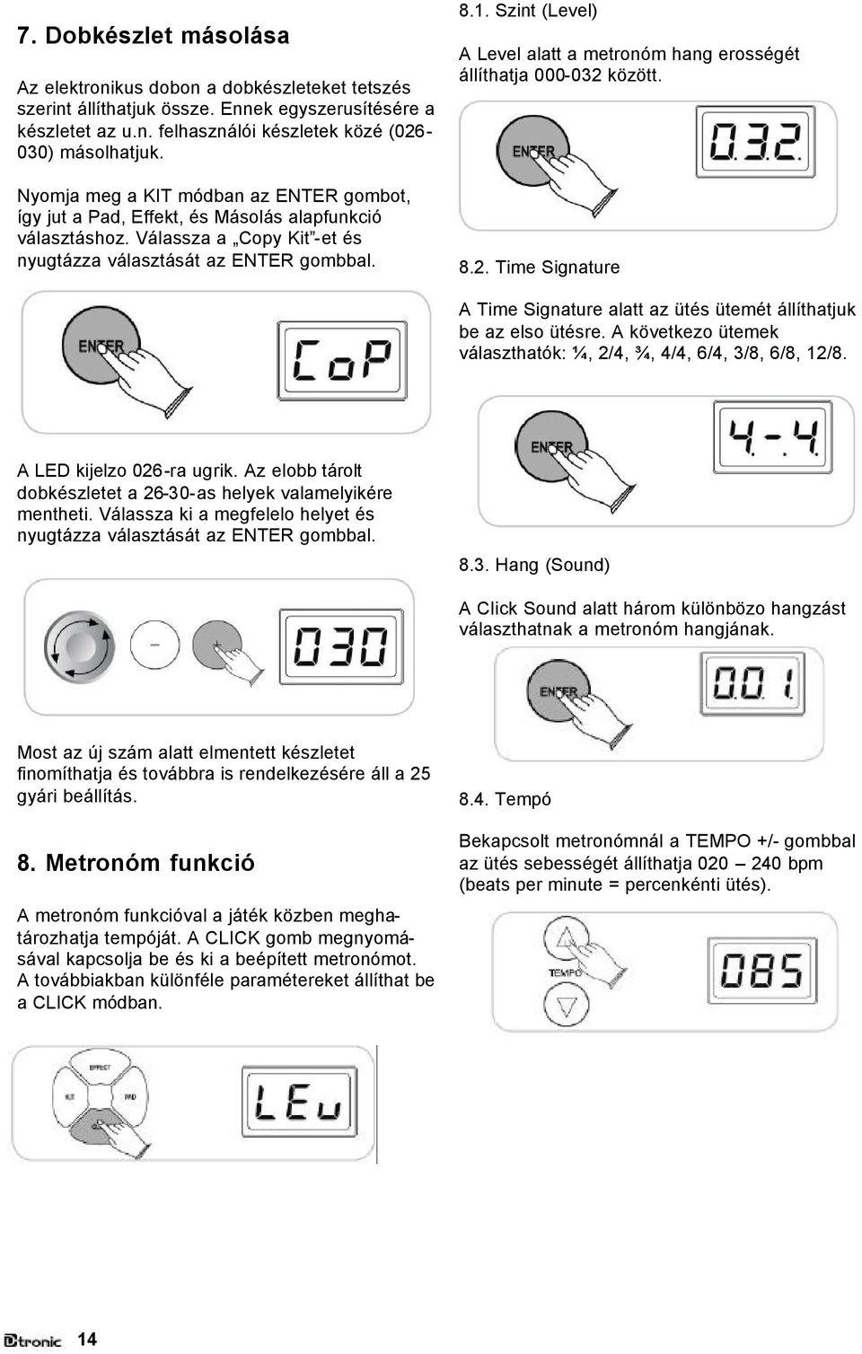 Szint (Level) A Level alatt a metronóm hang erosségét állíthatja 000-032 között. 8.2. Time Signature A Time Signature alatt az ütés ütemét állíthatjuk be az elso ütésre.