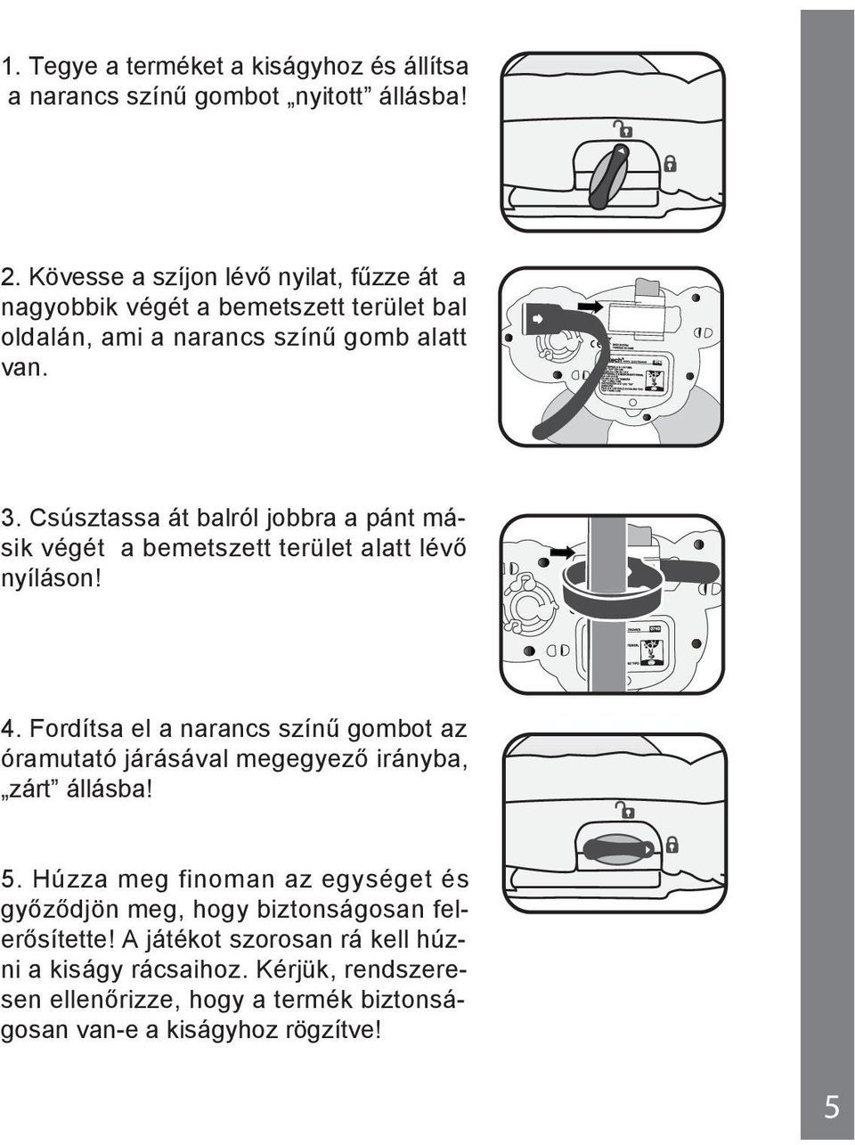 Csúsztassa át balról jobbra a pánt másik végét a bemetszett terület alatt lévő nyíláson! 4.