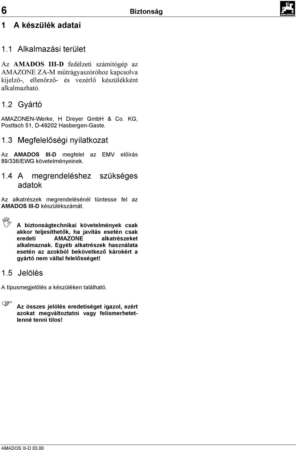 A biztonságtechnikai követelmények csak akkor teljesíthetők, ha javítás esetén csak eredeti AMAZONE alkatrészeket alkalmaznak.