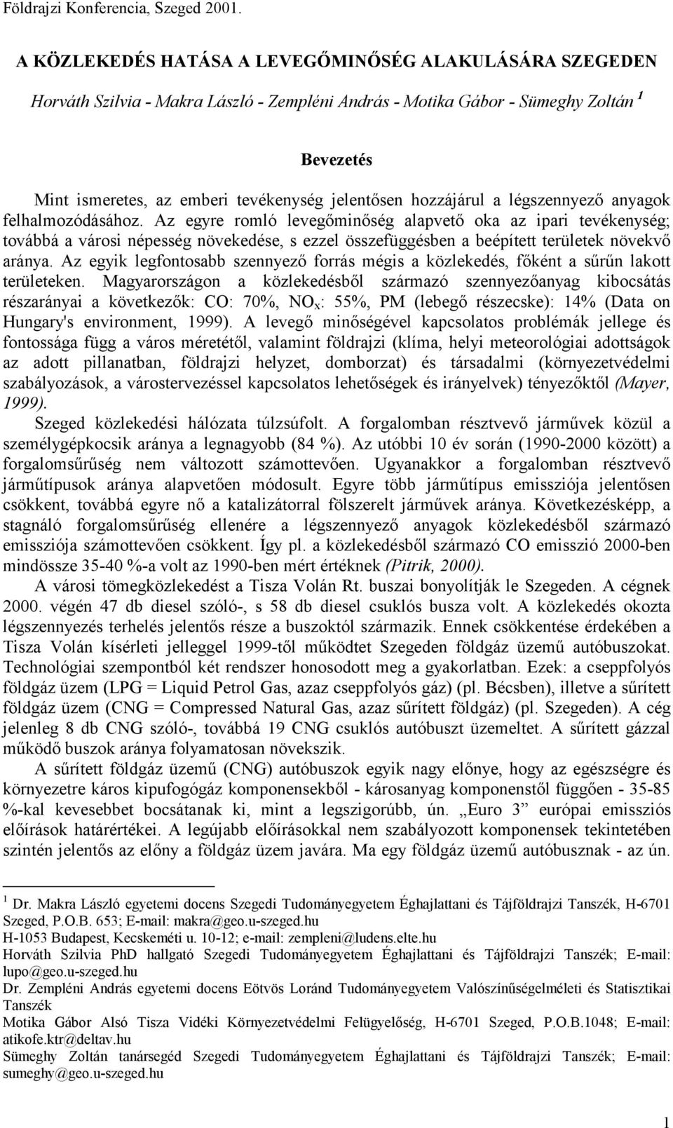 Az egyre romló levegőminőség alapvető oka az ipari tevékenység; továbbá a városi népesség növekedése, s ezzel összefüggésben a beépített területek növekvő aránya.