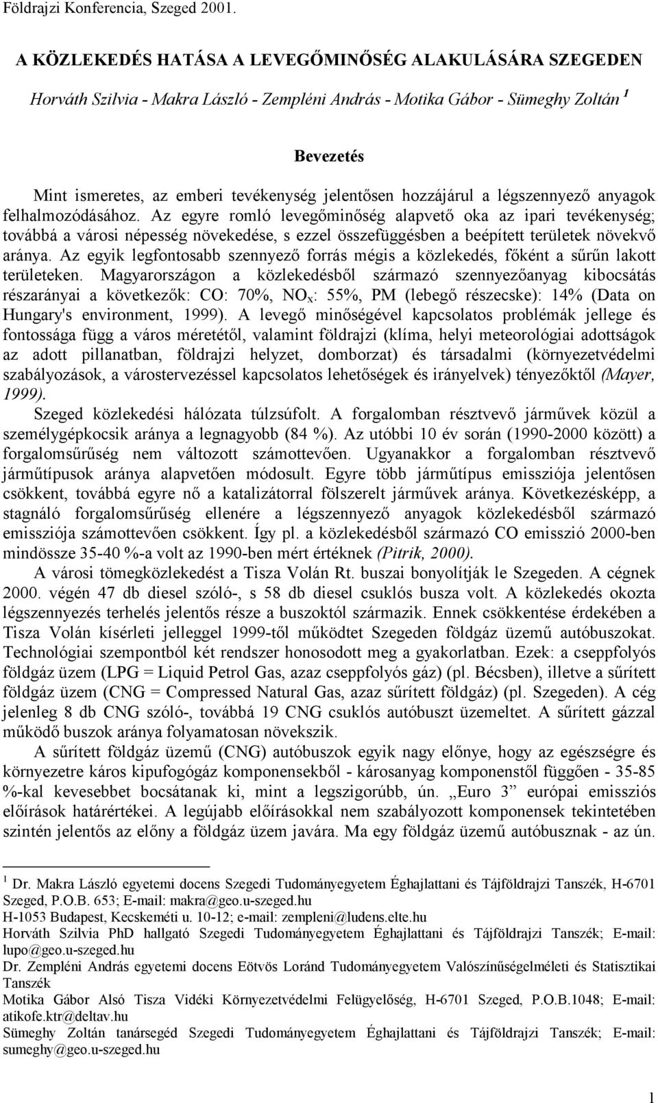 Az egyre romló levegőminőség alapvető oka az ipari tevékenység; továbbá a városi népesség növekedése, s ezzel összefüggésben a beépített területek növekvő aránya.