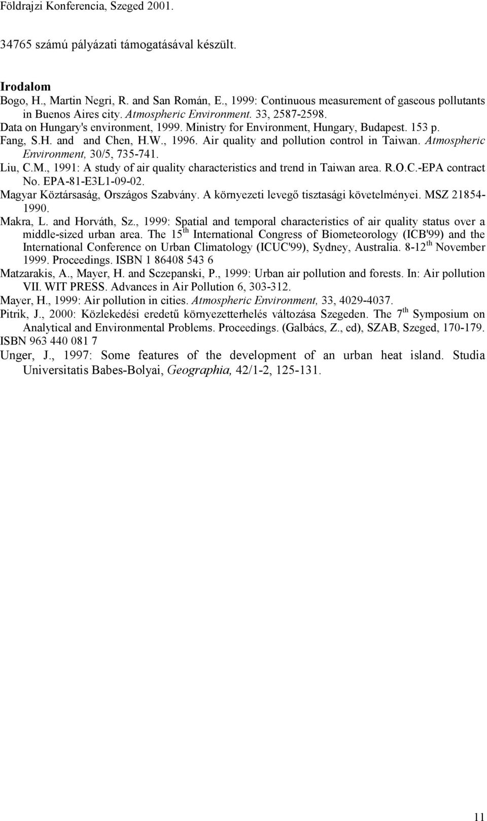 Atmospheric Environment, 30/5, 735-741. Liu, C.M., 1991: A study of air quality characteristics and trend in Taiwan area. R.O.C.-EPA contract No. EPA-81-E3L1-09-02.