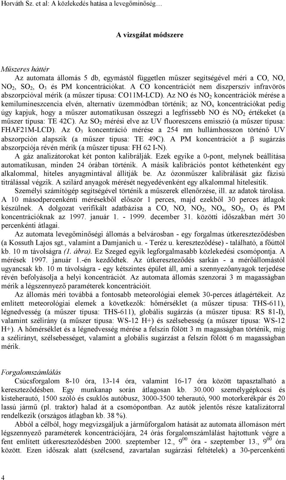 A CO koncentrációt nem diszperszív infravörös abszorpcióval mérik (a műszer típusa: CO11M-LCD).