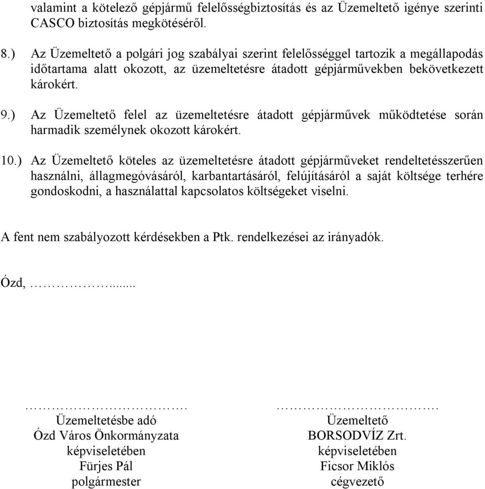 ) Az Üzemeltető felel az üzemeltetésre átadott gépjárművek működtetése során harmadik személynek okozott károkért. 10.