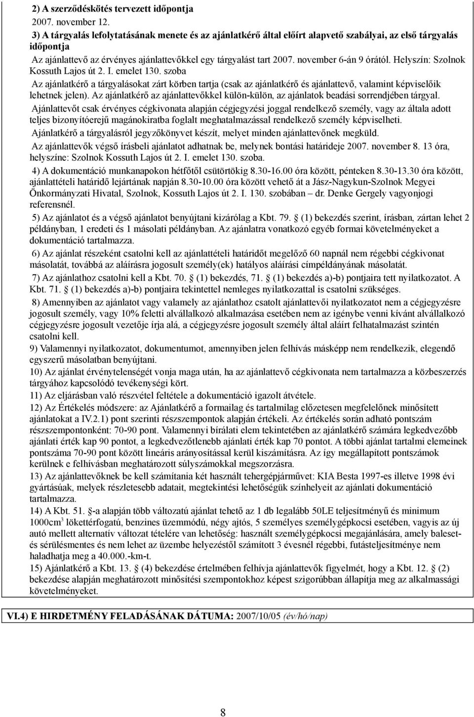 november 6-án 9 órától. Helyszín: Szolnok Kossuth Lajos út 2. I. emelet 130.