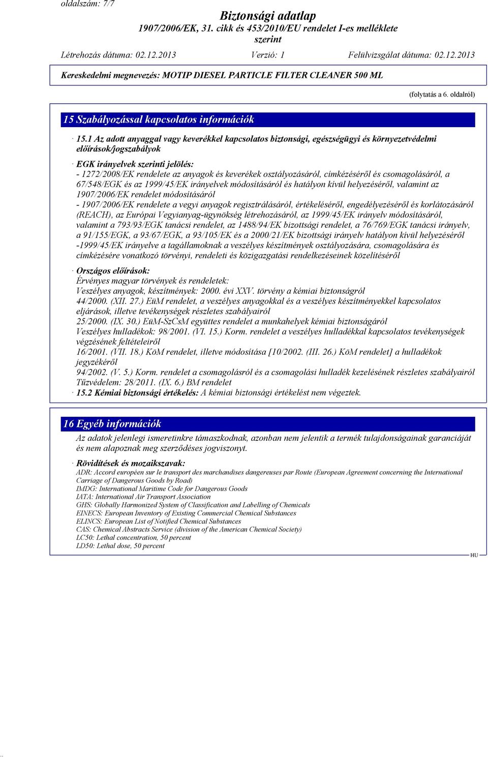 osztályozásáról, címkézéséről és csomagolásáról, a 67/548/EGK és az 1999/45/EK irányelvek módosításáról és hatályon kívül helyezéséről, valamint az 1907/2006/EK rendelet módosításáról - 1907/2006/EK