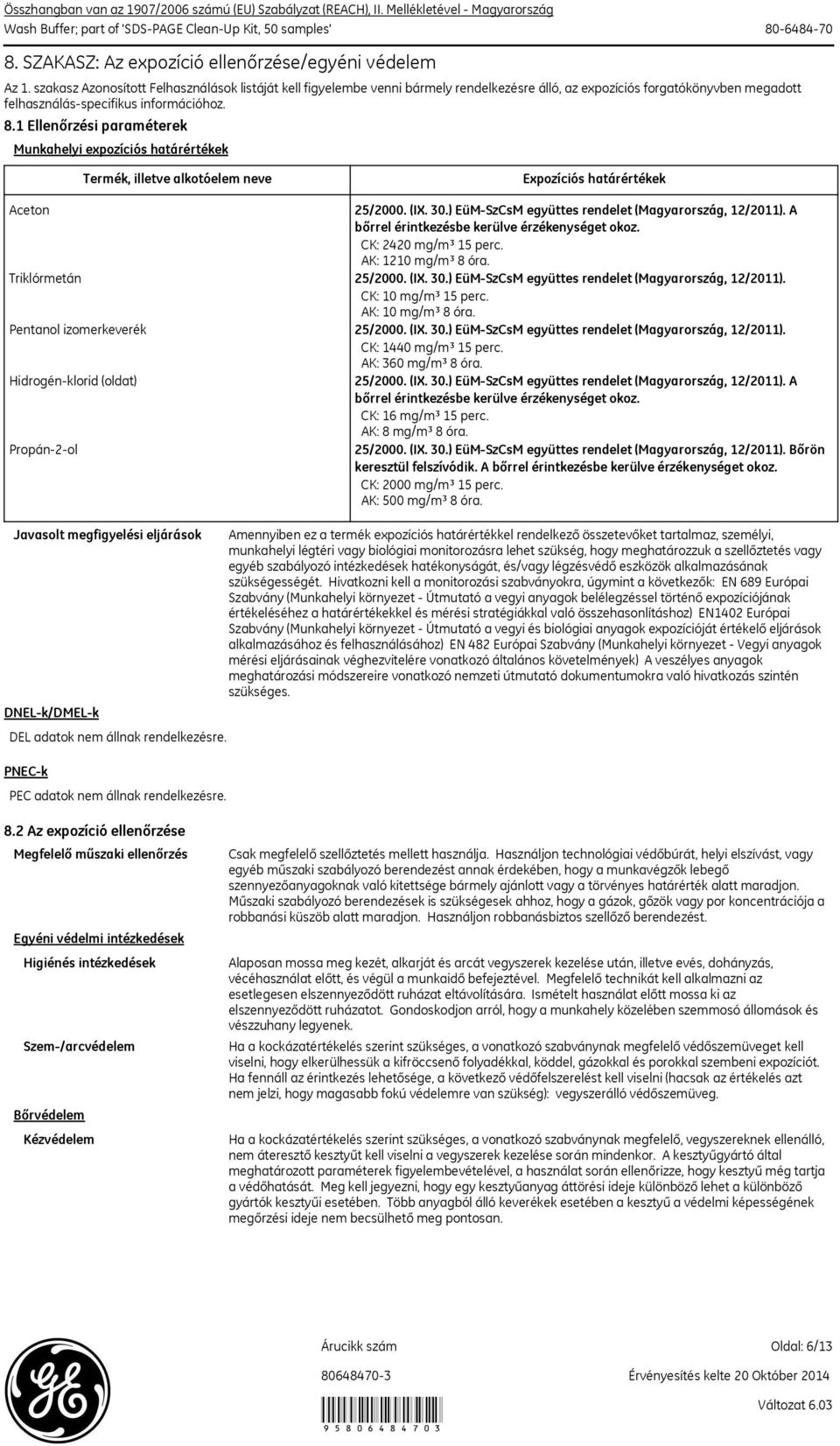 1 Ellenőrzési paraméterek Munkahelyi expozíciós határértékek Termék, illetve alkotóelem neve Expozíciós határértékek Aceton 25/2000. (IX. 30.) EüM-SzCsM együttes rendelet (Magyarország, 12/2011).