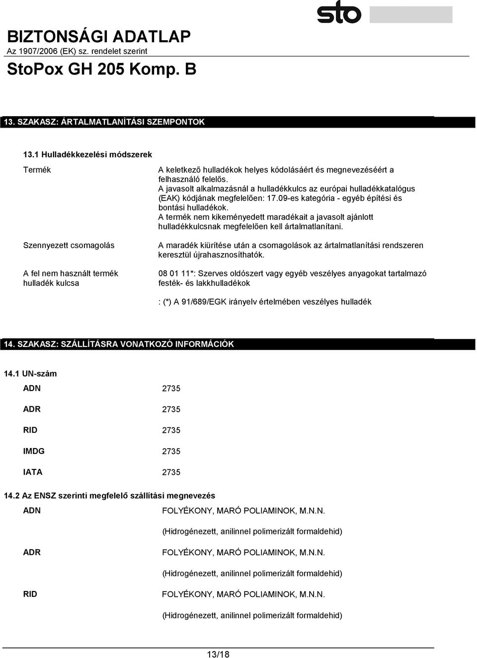 A javasolt alkalmazásnál a hulladékkulcs az európai hulladékkatalógus (EAK) kódjának megfelelően: 17.09-es kategória - egyéb építési és bontási hulladékok.