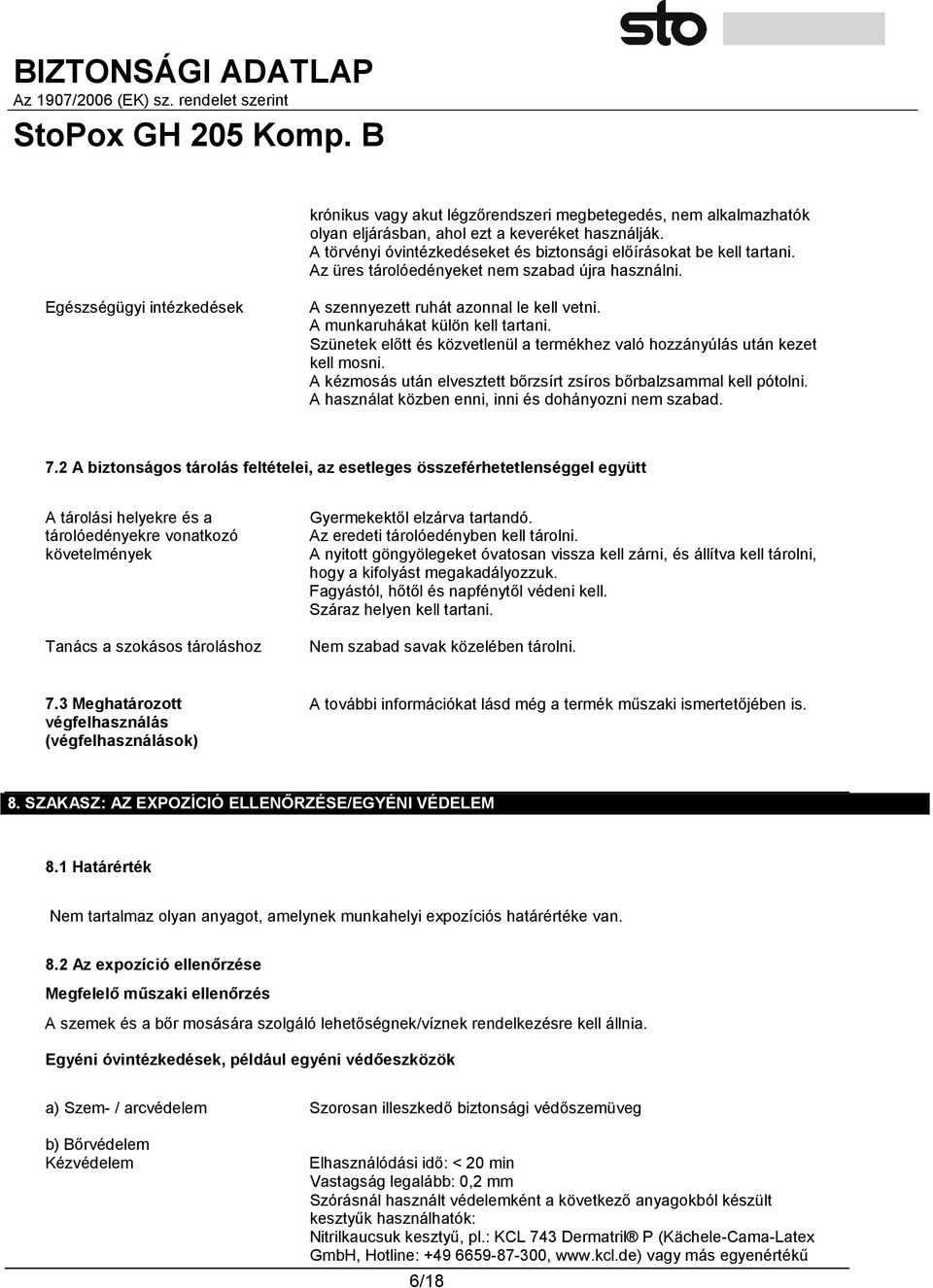 Szünetek előtt és közvetlenül a termékhez való hozzányúlás után kezet kell mosni. A kézmosás után elvesztett bőrzsírt zsíros bőrbalzsammal kell pótolni.