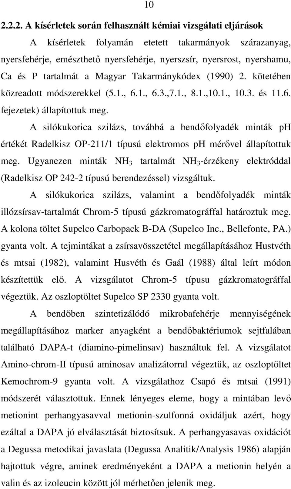 A silókukorica szilázs, továbbá a bendıfolyadék minták ph értékét Radelkisz OP-211/1 típusú elektromos ph mérıvel állapítottuk meg.
