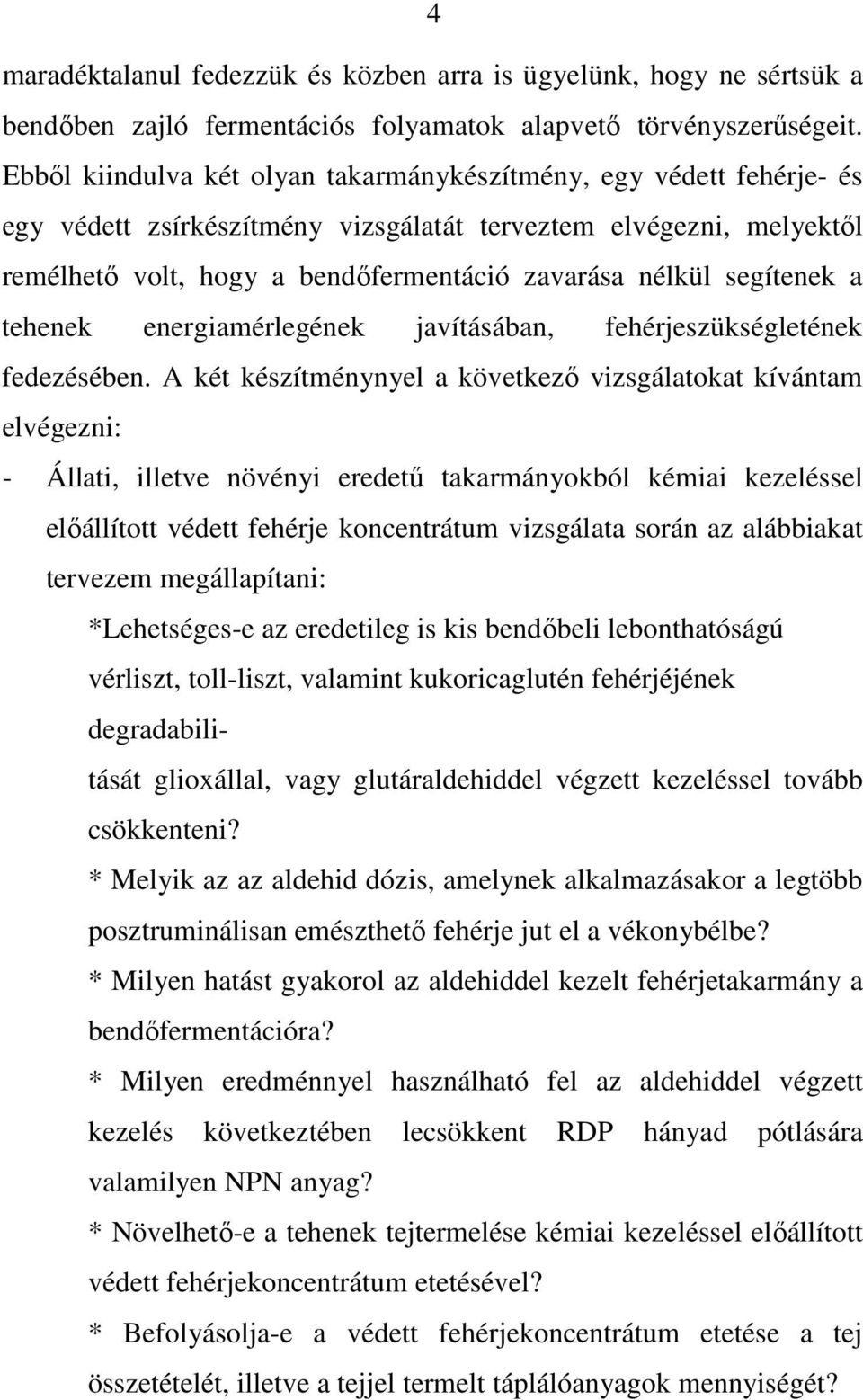 segítenek a tehenek energiamérlegének javításában, fehérjeszükségletének fedezésében.