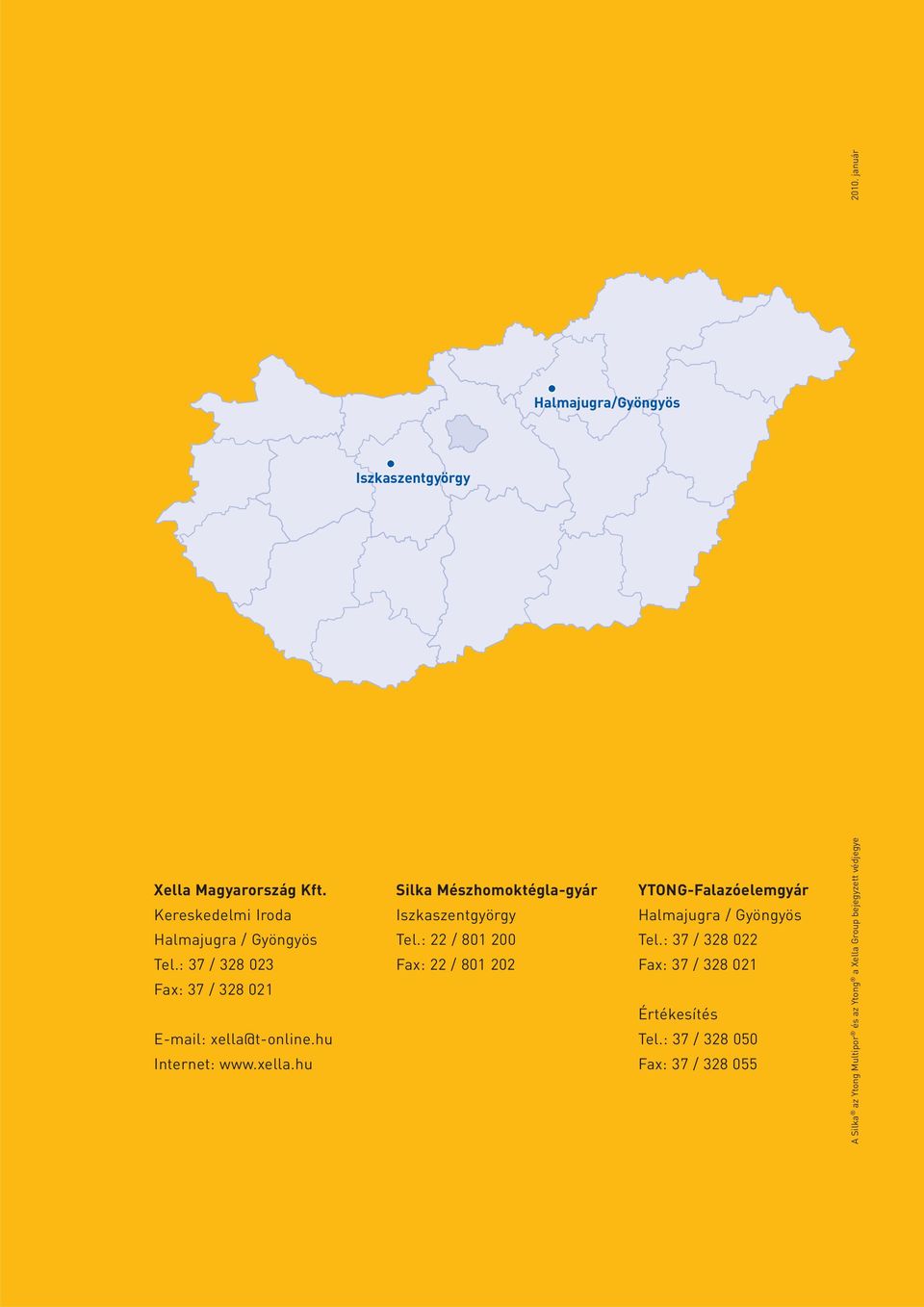 : 22 / 801 200 Fax: 22 / 801 202 YTONG-Falazóelemgyár Halmajugra / Gyöngyös Tel.