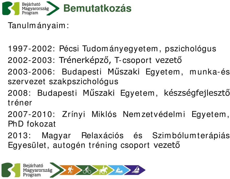 Budapesti Műszaki Egyetem, készségfejlesztő tréner 2007-2010: Zrínyi Miklós Nemzetvédelmi