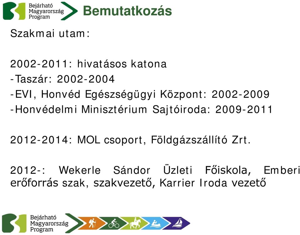 Sajtóiroda: 2009-2011 2012-2014: MOL csoport, Földgázszállító Zrt.