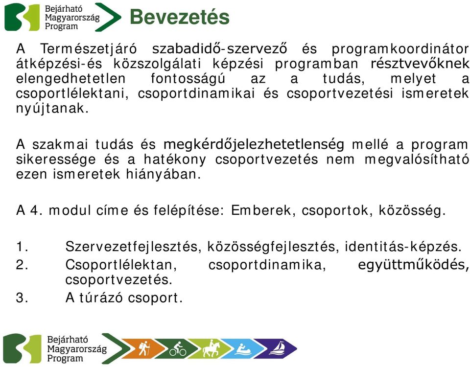 A szakmai tudás és megkérdőjelezhetetlenség mellé a program sikeressége és a hatékony csoportvezetés nem megvalósítható ezen ismeretek hiányában. A 4.