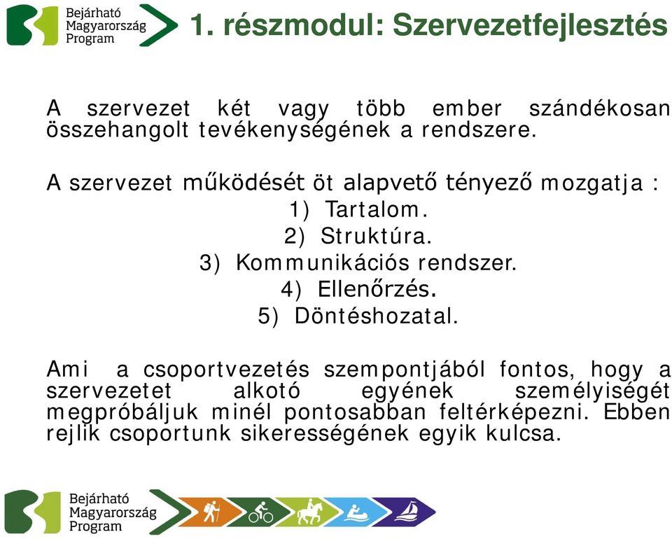 3) Kommunikációs rendszer. 4) Ellenőrzés. 5) Döntéshozatal.