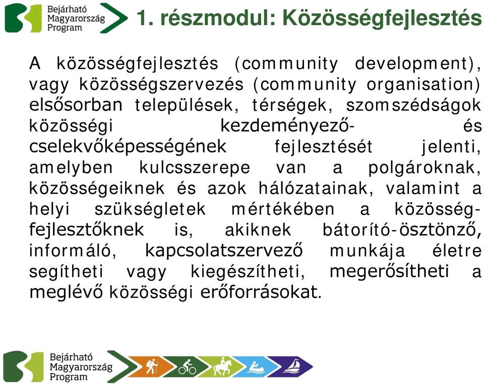 kulcsszerepe van a polgároknak, közösségeiknek és azok hálózatainak, valamint a helyi szükségletek mértékében a közösségfejlesztőknek