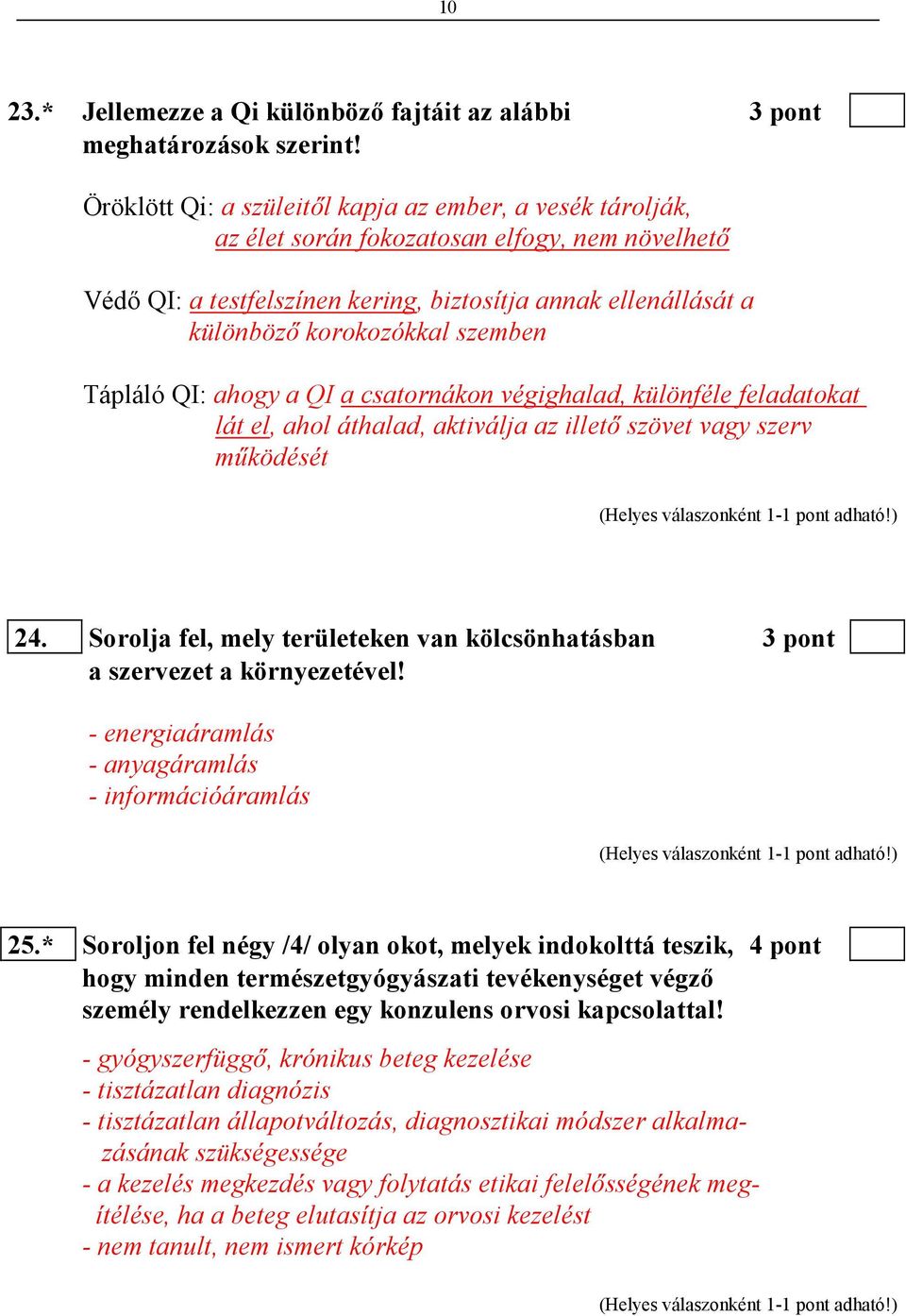 szemben Tápláló QI: ahogy a QI a csatornákon végighalad, különféle feladatokat lát el, ahol áthalad, aktiválja az illetı szövet vagy szerv mőködését 24.