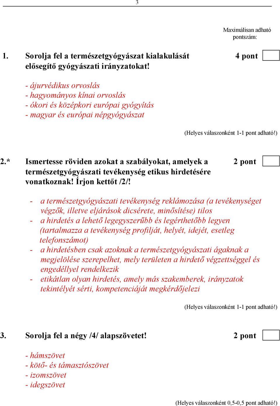 * Ismertesse röviden azokat a szabályokat, amelyek a 2 pont természetgyógyászati tevékenység etikus hirdetésére vonatkoznak! Írjon kettıt /2/!