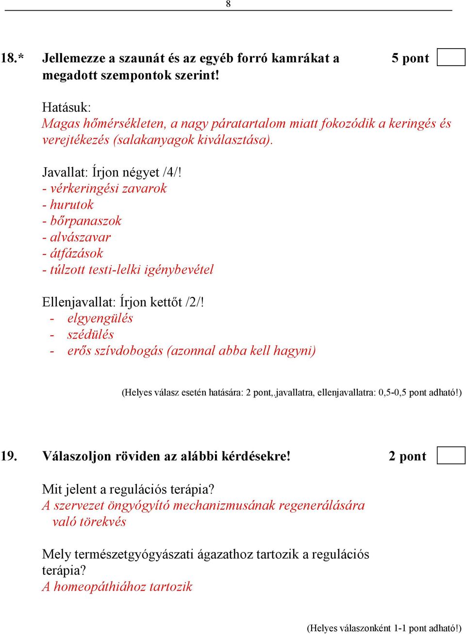 - vérkeringési zavarok - hurutok - bırpanaszok - alvászavar - átfázások - túlzott testi-lelki igénybevétel Ellenjavallat: Írjon kettıt /2/!