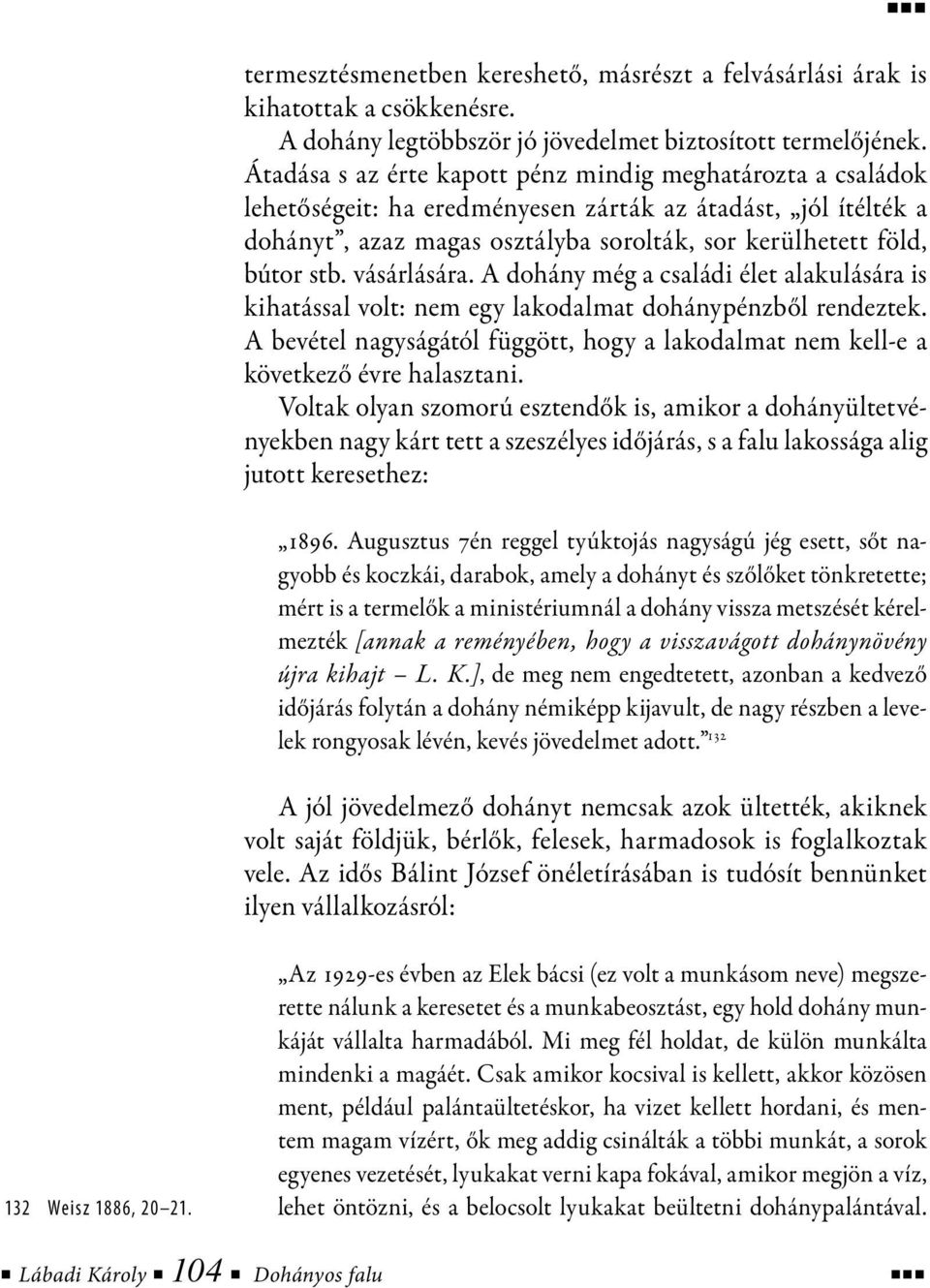 vásárlására. A dohány még a családi élet alakulására is kihatással volt: nem egy lakodalmat dohánypénzből rendeztek.