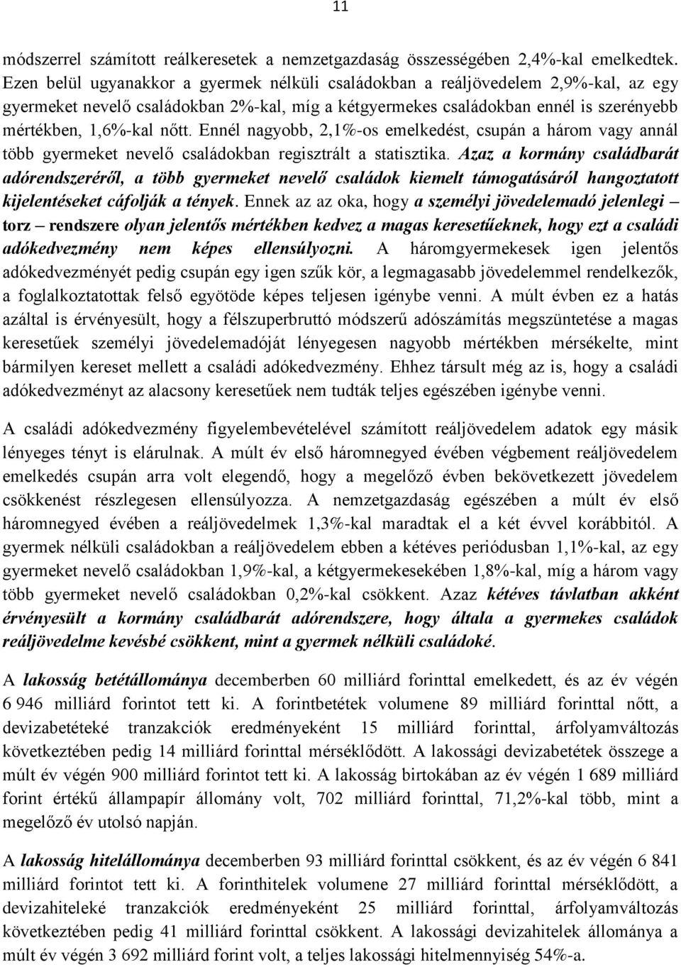 Ennél nagyobb, 2,1%-os emelkedést, csupán a három vagy annál több gyermeket nevelő családokban regisztrált a statisztika.