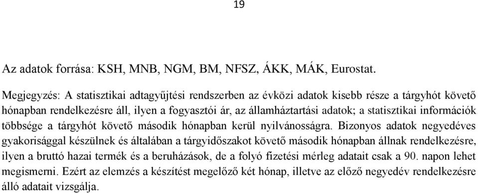 adatok; a statisztikai információk többsége a tárgyhót követő második hónapban kerül nyilvánosságra.