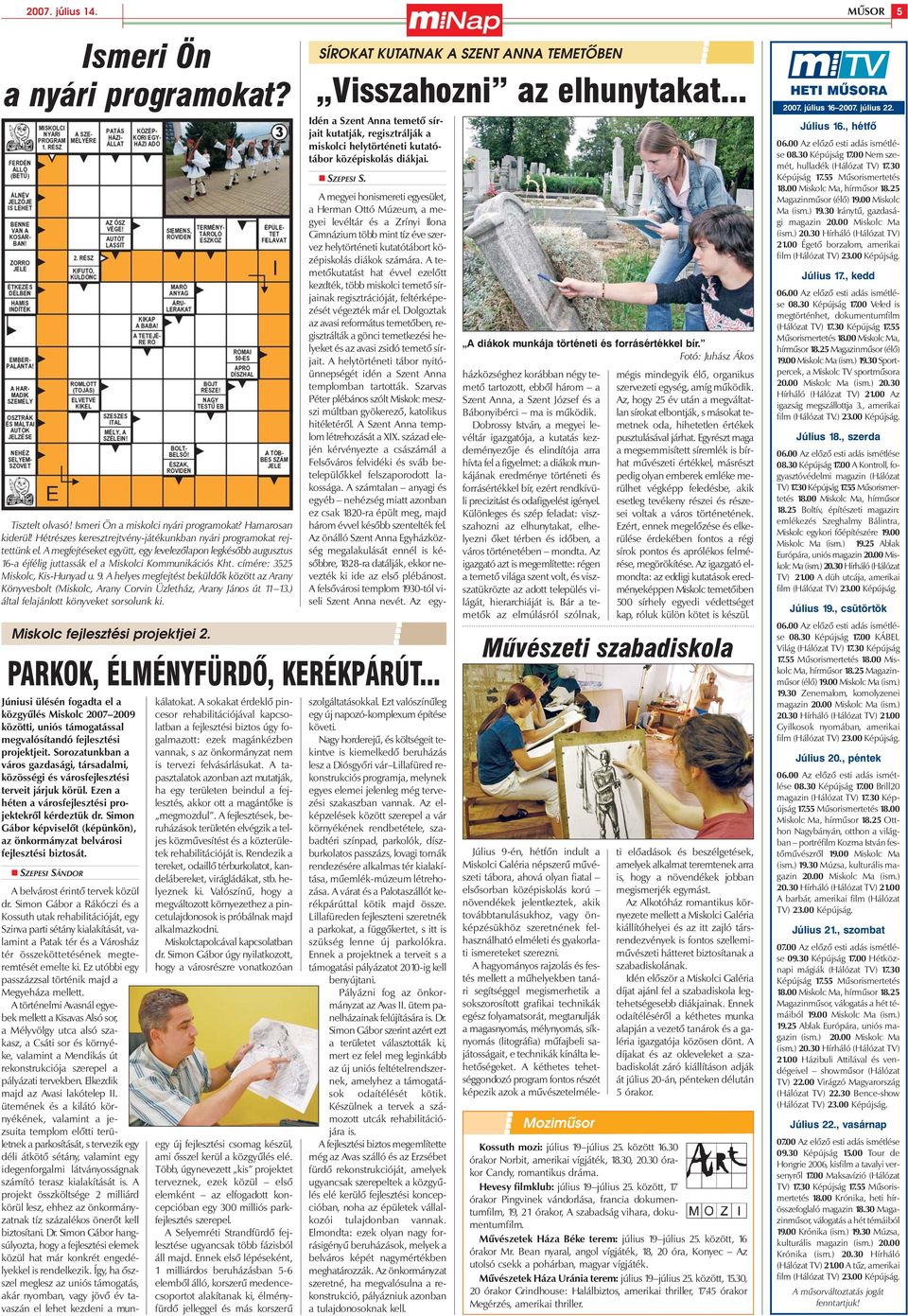 címére: 3525 Miskolc, Kis-Hunyad u. 9. A helyes megfejtést beküldõk között az Arany Könyvesbolt (Miskolc, Arany Corvin Üzletház, Arany János út 11 13.) által felajánlott könyveket sorsolunk ki.