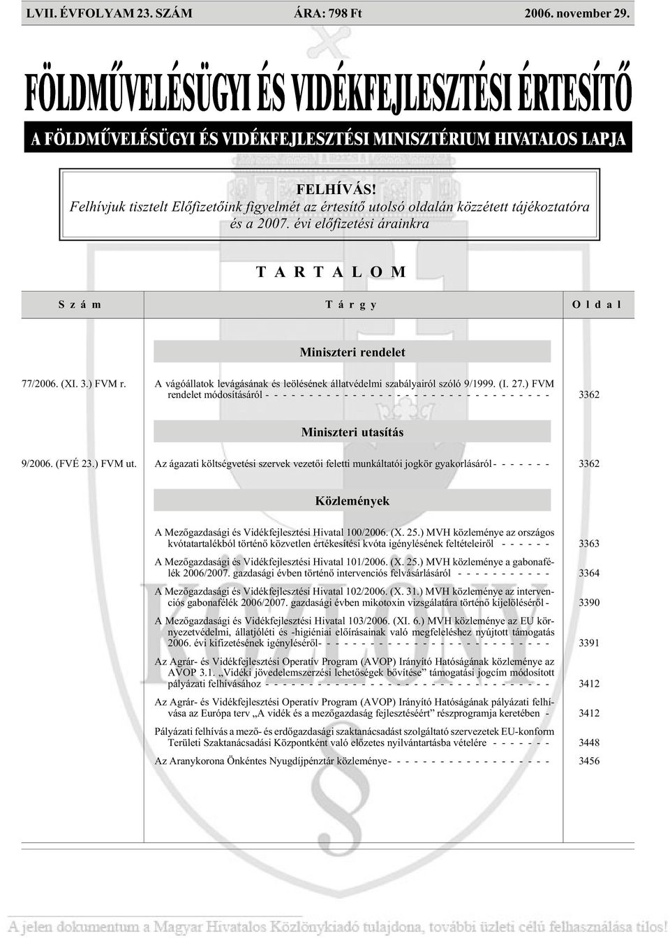 A vá gó ál la tok le vá gá sá nak és le ölé sé nek ál lat vé del mi sza bá lya i ról szó ló 9/1999. (I. 27.