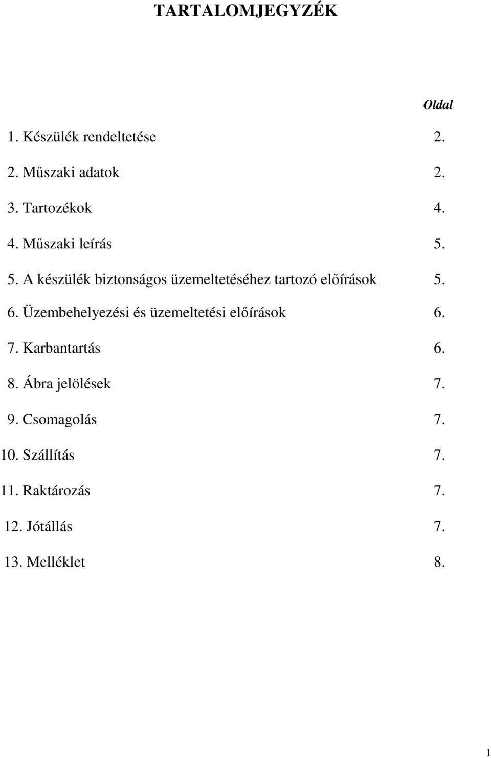 Üzembehelyezési és üzemeltetési előírások 6. 7. Karbantartás 6. 8. Ábra jelölések 7. 9.