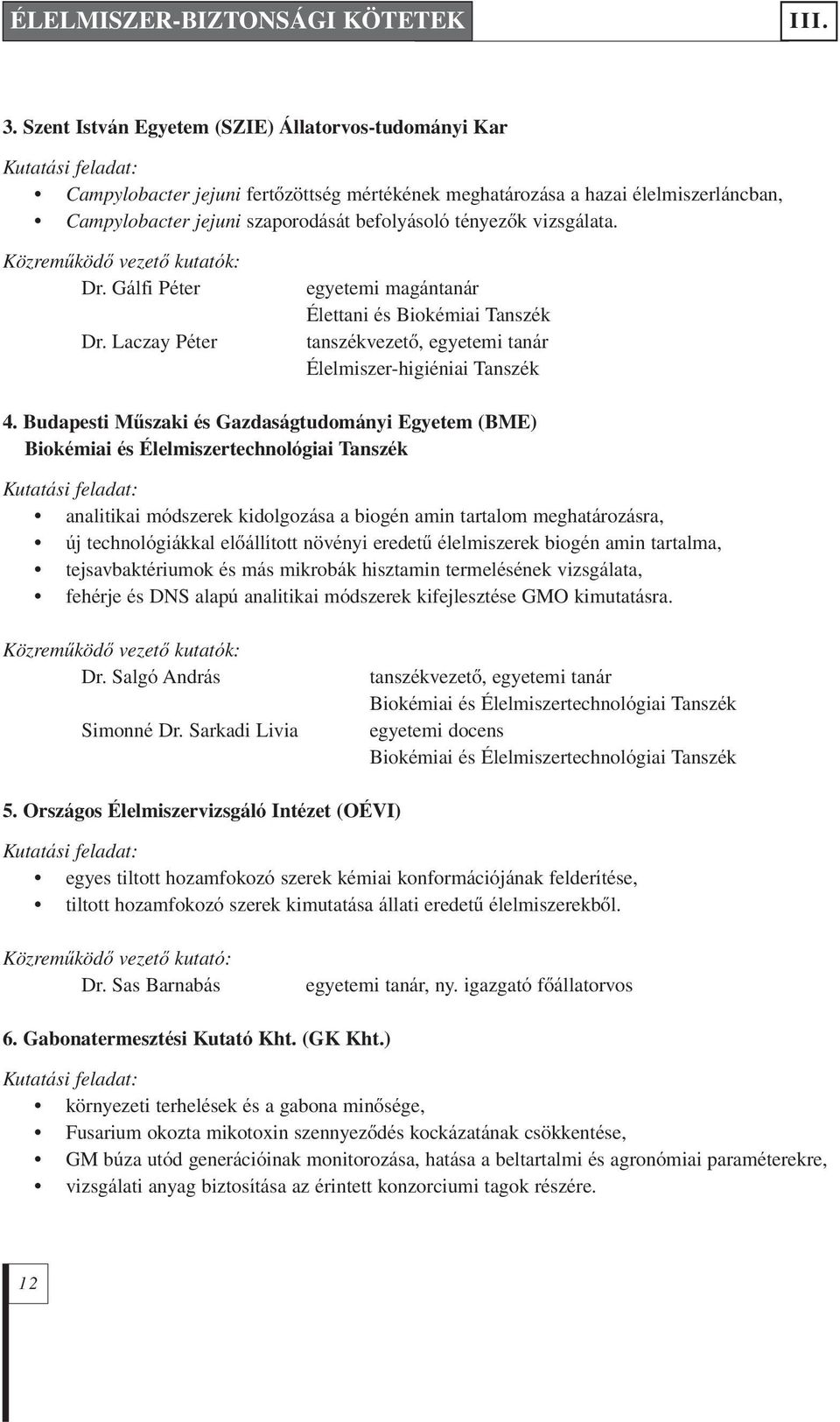befolyásoló tényezôk vizsgálata. Közremûködô vezetô kutatók: Dr. Gálfi Péter egyetemi magántanár Élettani és Biokémiai Tanszék Dr.