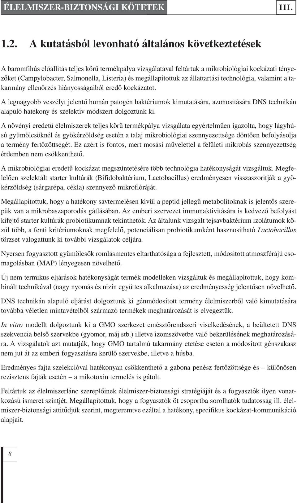 megállapítottuk az állattartási technológia, valamint a ta - karmány ellenôrzés hiányosságaiból eredô kockázatot.