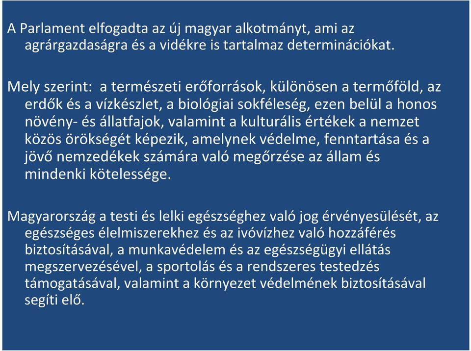 nemzet közös örökségét képezik, amelynek védelme, fenntartása és a jövő nemzedékek számára való megőrzése az állam és mindenki kötelessége.