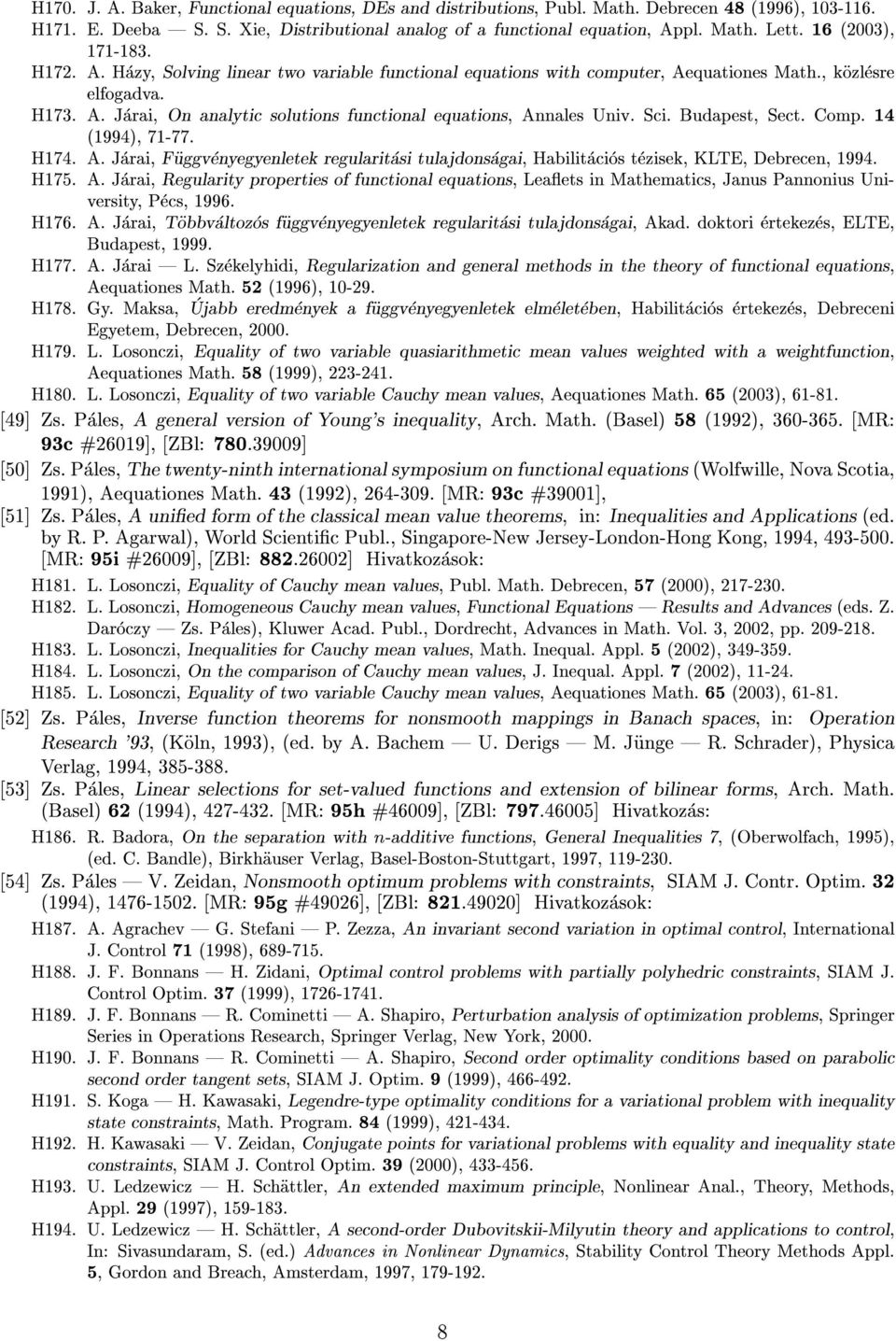 Sci. Budapest, Sect. Comp. 14 (1994), 71-77. H174. A. Jarai, Fuggvenyegyenletek regularitasi tulajdonsagai, Habilitacios tezisek, KLTE, Debrecen, 1994. H175. A. Jarai, Regularity properties of functional equations, Leaets in Mathematics, Janus Pannonius University, Pecs, 1996.
