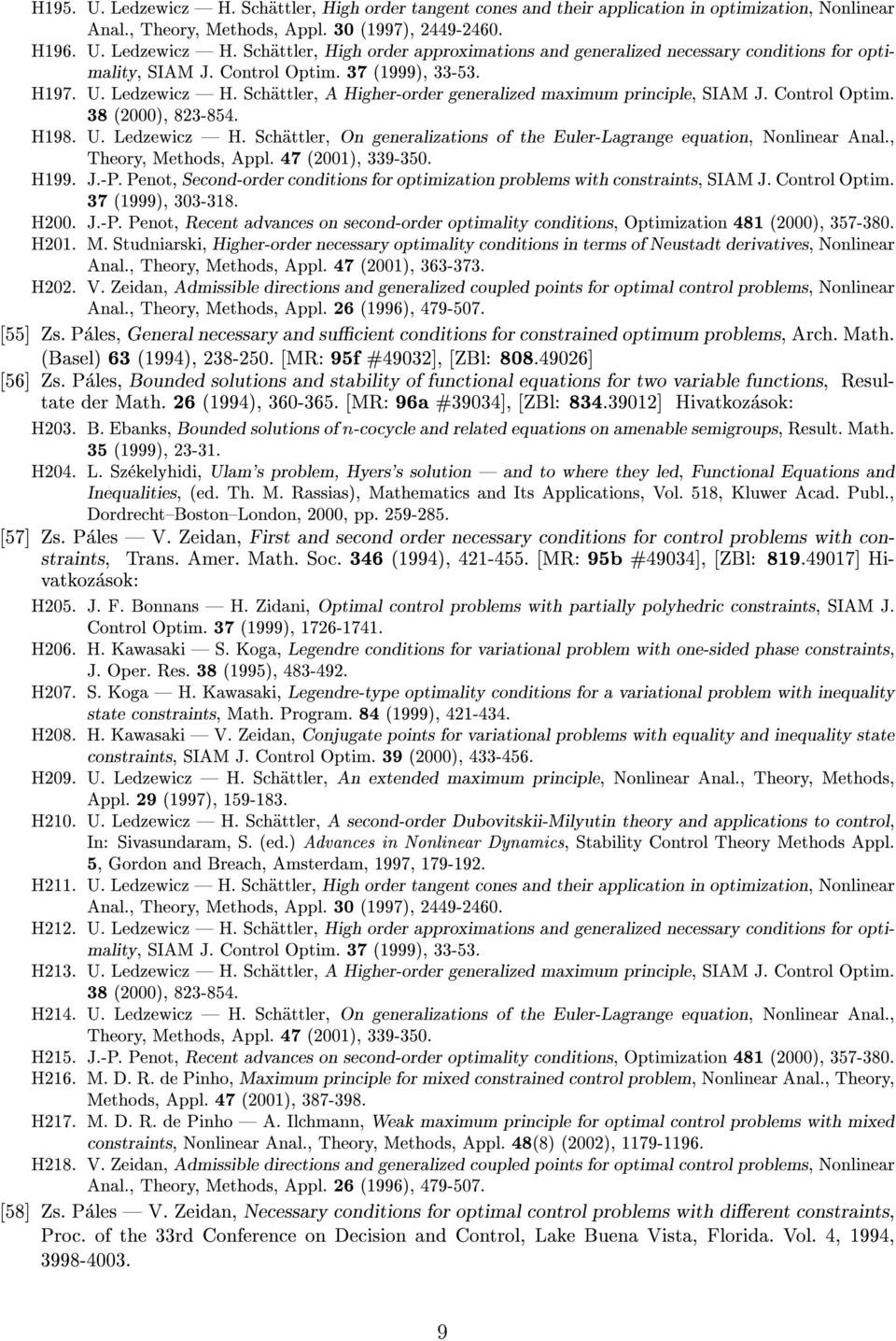 , Theory, Methods, Appl. 47 (2001), 339-350. H199. J.-P. Penot, Second-order conditions for optimization problems with constraints, SIAM J. Control Optim. 37 (1999), 303-318. H200. J.-P. Penot, Recent advances on second-order optimality conditions, Optimization 481 (2000), 357-380.