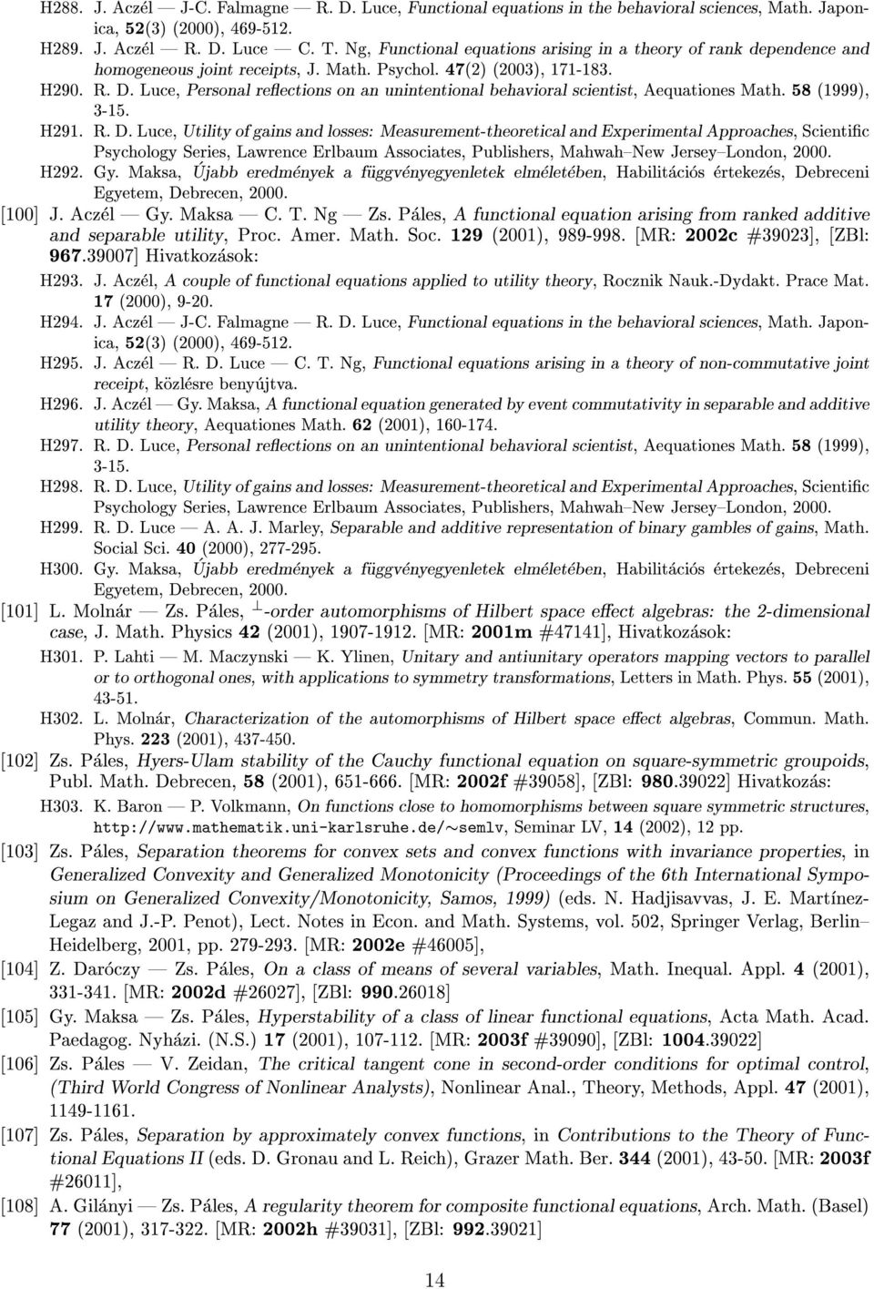 Luce, Personal reections on an unintentional behavioral scientist, Aequationes Math. 58 (1999), 3-15. H291. R. D.