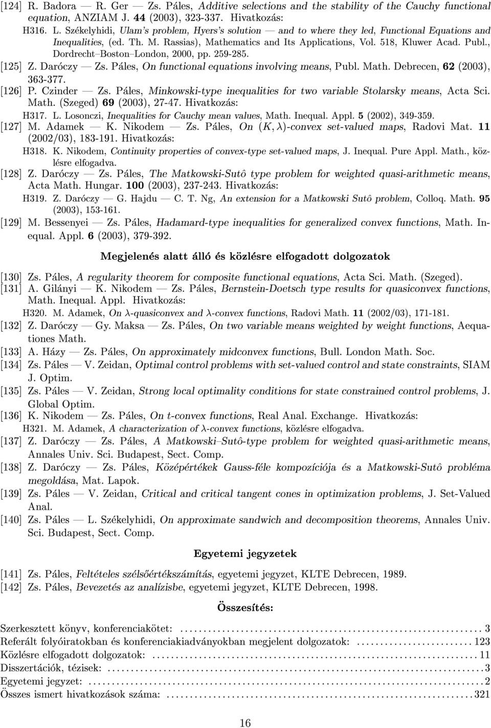 , Dordrecht{Boston{London, 2000, pp. 259-285. [125] Z. Daroczy Zs. Pales, On functional equations involving means, Publ. Math. Debrecen, 62 (2003), 363-377. [126] P. Czinder Zs.