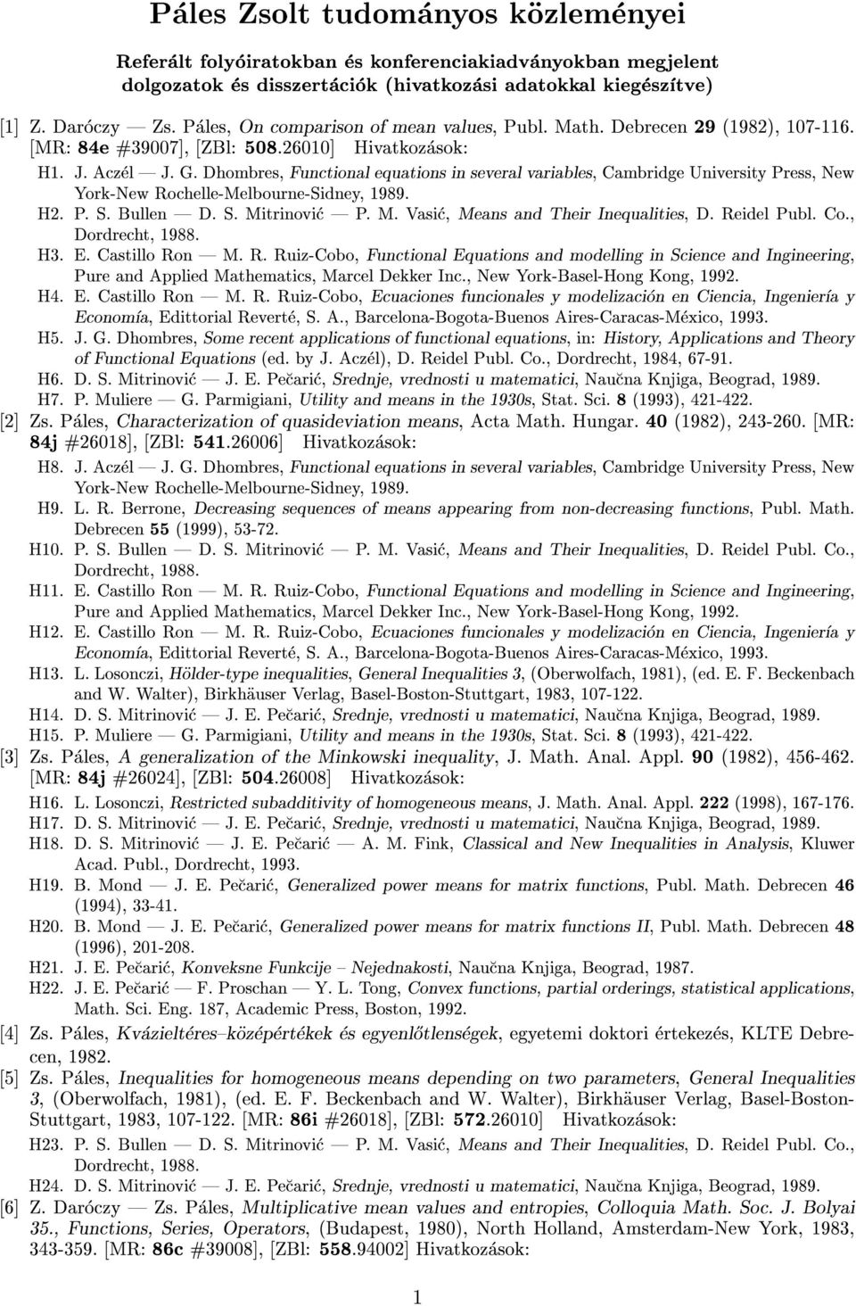 Dhombres, Functional equations in several variables, Cambridge University Press, New York-New Rochelle-Melbourne-Sidney, 1989. H2. P. S. Bullen D. S. Mitrinovic P. M. Vasic, Means and Their Inequalities, D.