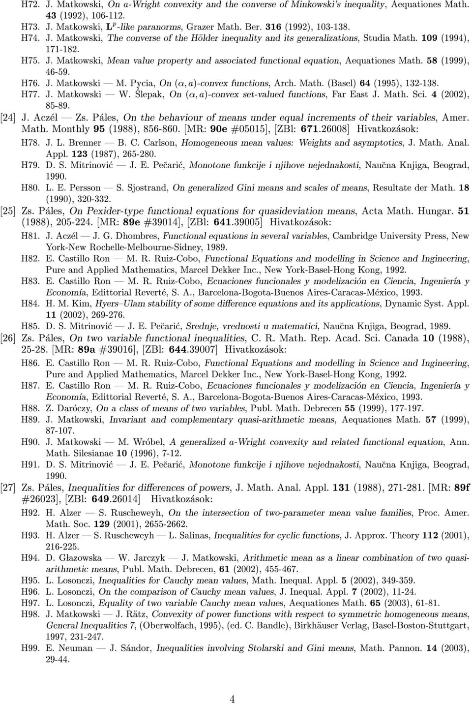 58 (1999), 46-59. H76. J. Matkowski M. Pycia, On (; a)-convex functions, Arch. Math. (Basel) 64 (1995), 132-138. H77. J. Matkowski W. Slepak, On (; a)-convex set-valued functions, Far East J. Math. Sci.